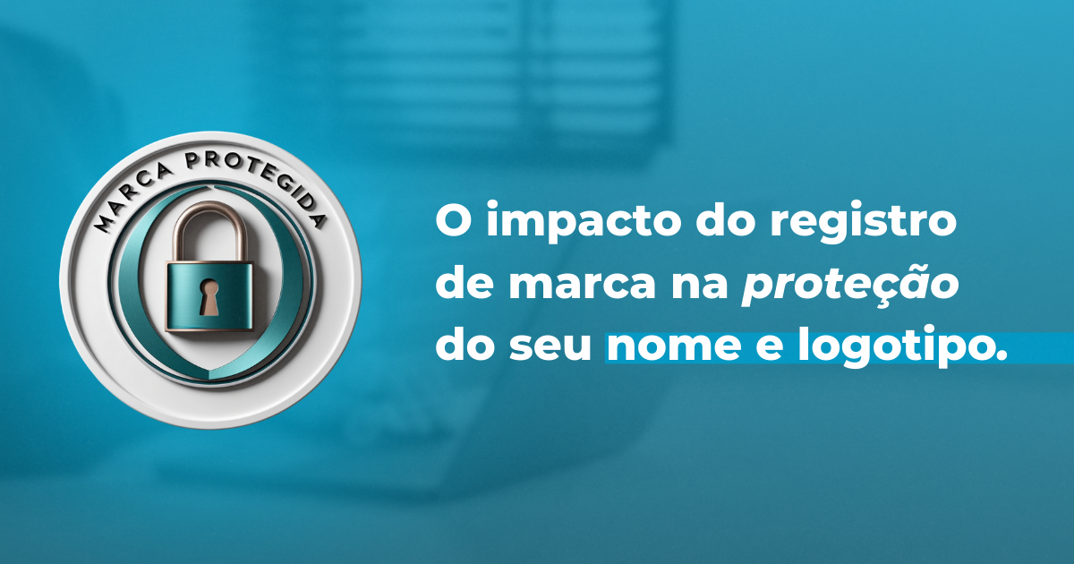 O Impacto do Registro de Marca na Proteção do Seu Nome e Logotipo