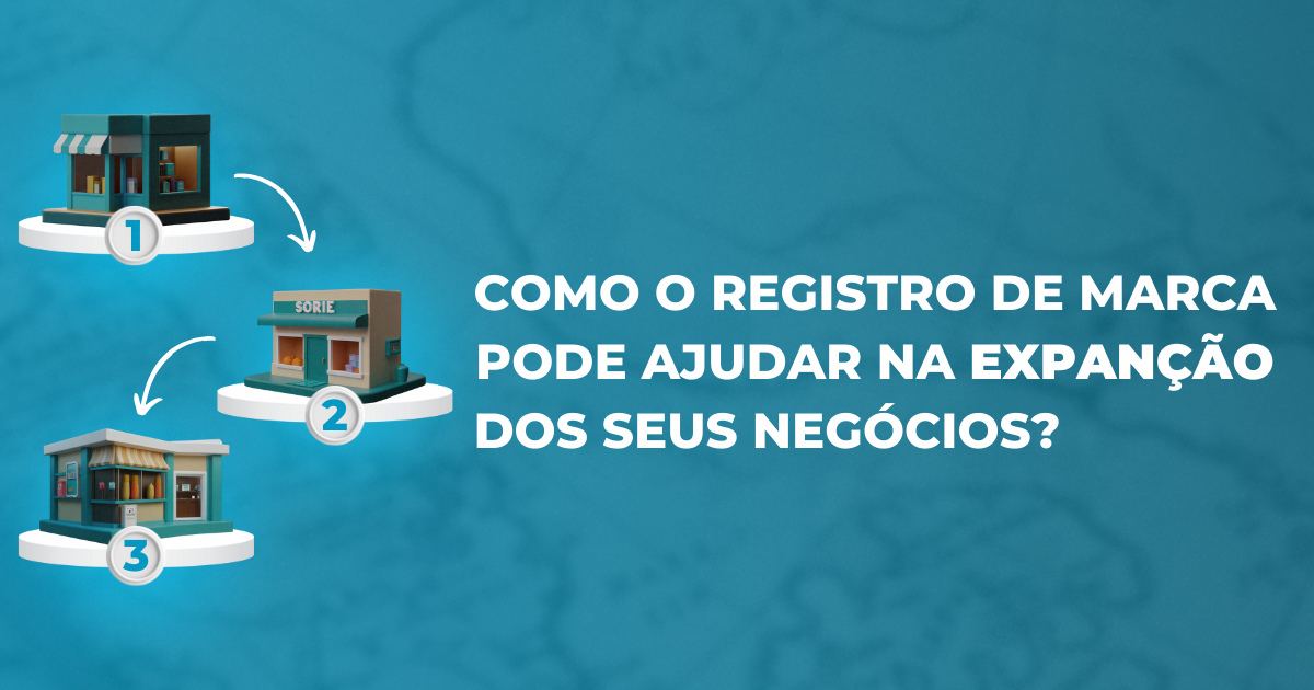 Como o Registro de Marca Pode Ajudar na Expansão de Seus Negócios