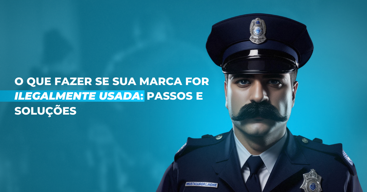 O Que Fazer Se Sua Marca For Ilegalmente Usada: Passos e Soluções